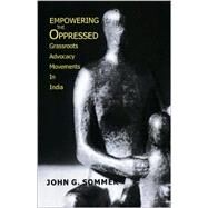 Empowering the Oppressed : Grassroots Advocacy Movements in India by John G Sommer, 9780761995739