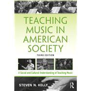 Teaching Music in American Society by Kelly; Steven N., 9781138495739