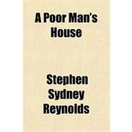 A Poor Man's House by Reynolds, Stephen Sydney, 9781153795739