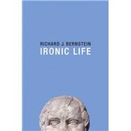 Ironic Life by Bernstein, Richard J., 9781509505739