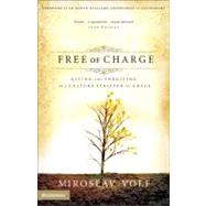Free of Charge : Giving and Forgiving in a Culture Stripped of Grace by Miroslav Volf, 9780310265740