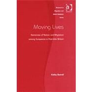Moving Lives: Narratives of Nation and Migration among Europeans in Post-War Britain by Burrell,Kathy, 9780754645740