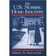The US Nursing Home Industry by Giacalone; Robert A, 9780765605740
