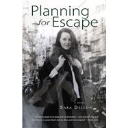Planning for Escape A Novel by Dillon, Sara, 9780996135740