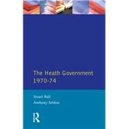 The Heath Government 1970-74: A Reappraisal by Ball; Stuart, 9781138835740