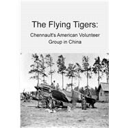 The Flying Tigers by Office of Air Force History; United States Air Force, 9781508575740