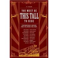 You Must Be This Tall to Ride : Contemporary Writers Take You Inside the Story by Hollars, B. J., 9781582975740