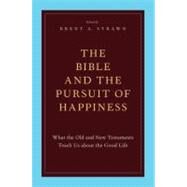 The Bible and the Pursuit of Happiness What the Old and New Testaments Teach Us about the Good Life by Strawn, Brent A., 9780199795741
