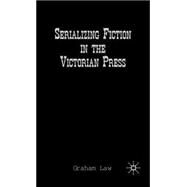 Serializing Fiction in the Victorian Press by Law, Graham, 9780312235741