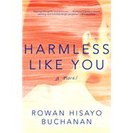 Harmless Like You A Novel by Buchanan, Rowan Hisayo, 9780393355741