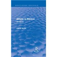 Athens in Decline (Routledge Revivals): 404-86 B.C. by MossT; Claude, 9780415745741