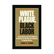 White Plague Black Labour by Packard, Randall M., 9780520065741