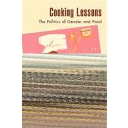 Cooking Lessons The Politics of Gender and Food by Inness, Sherrie A., 9780742515741