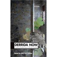 Derrida Now Current Perspectives in Derrida Studies by Phillips, John W. P., 9780745655741