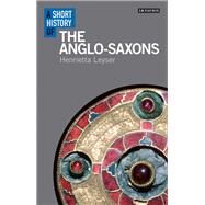 A Short History of the Anglo-saxons by Leyser, Henrietta, 9781350135741