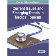 Current Issues and Emerging Trends in Medical Tourism by Cooper, Malcolm, 9781466685741
