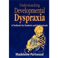 Understanding Developmental Dyspraxia: A Textbook for Students and Professionals by Portwood,Madeleine, 9781853465741