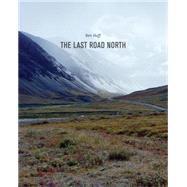 The Last Road North by Huff, Ben; Irvine, Karen; Lopez, Barry, 9783868285741