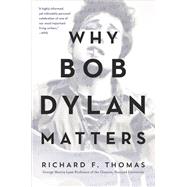 Why Bob Dylan Matters by Thomas, Richard F., 9780062685742