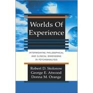 Worlds Of Experience Interweaving Philosophical And Clinical Dimensions In Psychoanalysis by Stolorow, Robert; Atwood, George; Orange, Donna, 9780465095742