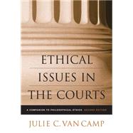 Ethical Issues in the Courts A Companion to Philosophical Ethics by Van Camp, Julie C., 9780495005742