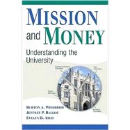 Mission and Money: Understanding the University by Burton A. Weisbrod , Jeffrey P. Ballou , Evelyn D. Asch, 9780521735742