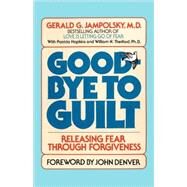 Good-Bye to Guilt Releasing Fear Through Forgiveness by Jampolsky, Gerald G., 9780553345742