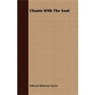 Chants With the Soul by Taylor, Edward Robeson, 9781409795742