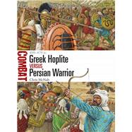 Greek Hoplite Versus Persian Warrior by McNab, Chris; Hook, Adam, 9781472825742