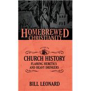The Homebrewed Christianity Guide to Church History by Leonard, Bill, 9781506405742