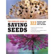 The Complete Guide to Saving Seeds 322 Vegetables, Herbs, Fruits, Flowers, Trees, and Shrubs by Gough, Robert E.; Moore-Gough, Cheryl, 9781603425742