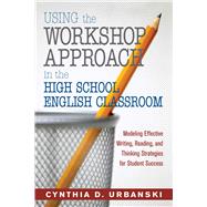 Using the Workshop Approach in the High School English Classroom by Urbanski, Cynthia D.; Brannon, Lillian, 9781632205742