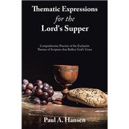 Thematic Expressions for the Lord's Supper by Paul A. Hansen, 9781664295742