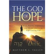 The God of Hope From Poverty, Emptiness, and Mental Illness, to Experiencing God by Talley, Matthew L., 9781667885742