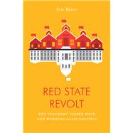 Red State Revolt The Teachers'  Strike Wave and Working-Class Politics by BLANC, ERIC, 9781788735742