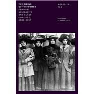 The Rising of the Women Feminist Solidarity and Class Conflict, 1880-1917 by Tax, Meredith, 9781839765742