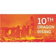 10th Dragon Rising ICC's Impact on West Kowloon and Beyond by Lo, Rebecca; Giovannini , Joseph; Heathcote, Edwin, 9781935935742