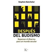 Despus del budismo Repensar el dharma para un mundo secular by Batchelor, Stephen, 9788499885742