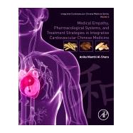 Medical Empathy, Pharmacological Systems, and Treatment Strategies in Integrative Cardiovascular Chinese Medicine by Al-shura, Anika Niambi, 9780128175743