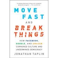 Move Fast and Break Things by Jonathan Taplin, 9780316275743