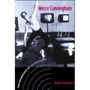 Merce Cunningham: The Modernizing of Modern Dance by Copeland,Roger, 9780415965743