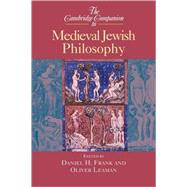 The Cambridge Companion to Medieval Jewish Philosophy by Edited by Daniel H. Frank , Oliver Leaman, 9780521655743