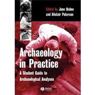 Archaeology in Practice : A Student Guide to Archaeological Analyses by Balme, Jane; Paterson, Alistair, 9780631235743