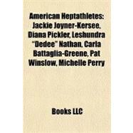 American Heptathletes : Jackie Joyner-Kersee, Diana Pickler, Leshundra Dedee Nathan, Carla Battaglia-Greene, Pat Winslow, Michelle Perry by , 9781155875743