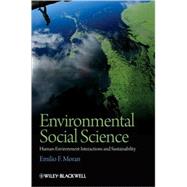 Environmental Social Science : Human-Environment Interactions and Sustainability by Moran, Emilio F., 9781405105743