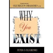 Why You Exist by Olugbenro, Peter O.; Obasanjo, Olusegun, 9781439245743