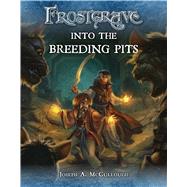 Frostgrave: Into the Breeding Pits by McCullough, Joseph A.; Burmak, Dmitry, 9781472815743