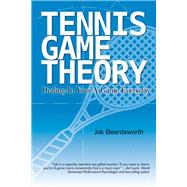 Tennis Game Theory Dialing in Your A-Game Every Day by Beardsworth, Jak, 9781483565743
