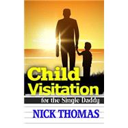 Child Visitation for the Single Daddy by Thomas, Nick, 9781505405743