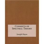 Consepts of Spectral Theory by Hayes, Joseph A.; London School of Management Studies, 9781507795743